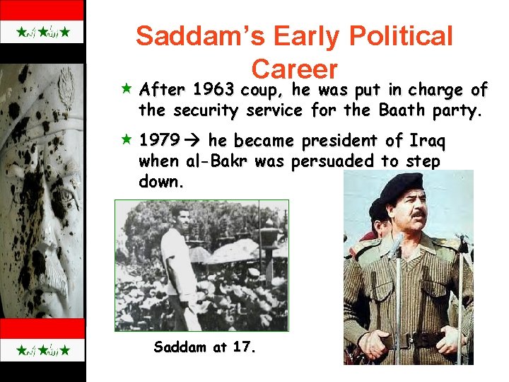 Saddam’s Early Political Career « After 1963 coup, he was put in charge of