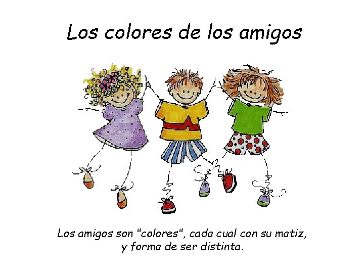 Los colores de los amigos Los amigos son "colores", cada cual con su matiz,