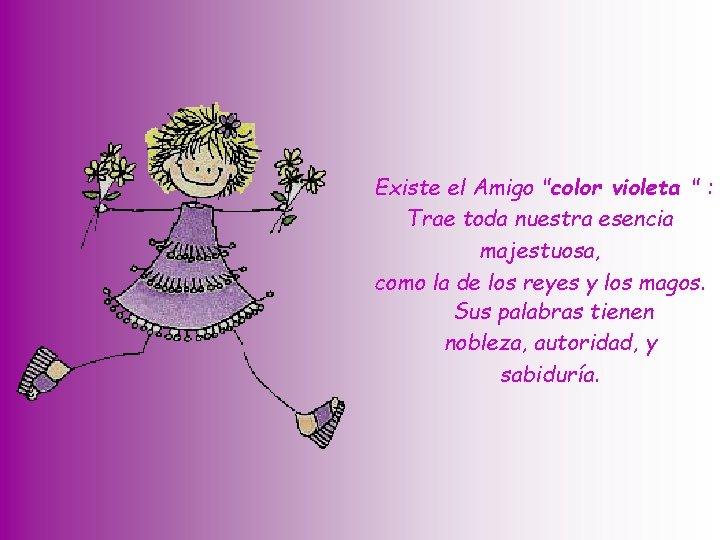 Existe el Amigo "color violeta " : Trae toda nuestra esencia majestuosa, como la