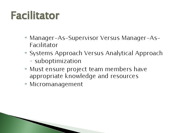 Facilitator Manager-As-Supervisor Versus Manager-As. Facilitator Systems Approach Versus Analytical Approach ◦ suboptimization Must ensure Facilitator Manager-As-Supervisor Versus Manager-As. Facilitator Systems Approach Versus Analytical Approach ◦ suboptimization Must ensure