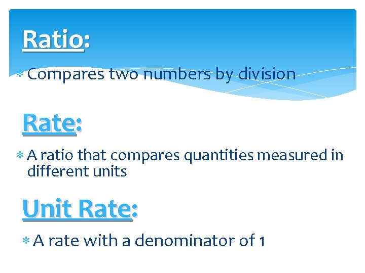 Ratio: Compares two numbers by division Rate: A ratio that compares quantities measured in