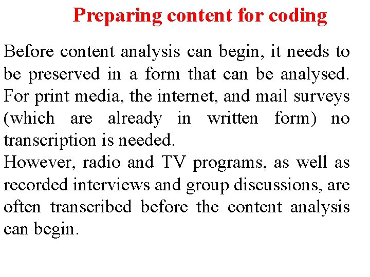 Preparing content for coding Before content analysis can begin, it needs to be preserved