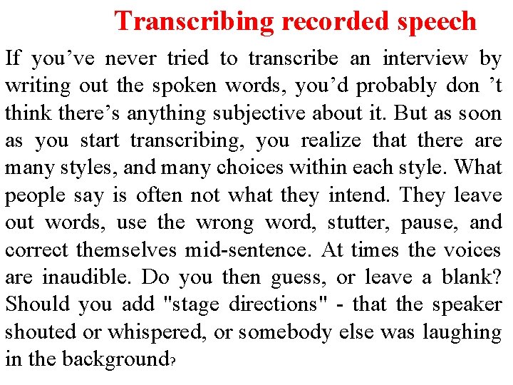 Transcribing recorded speech If you’ve never tried to transcribe an interview by writing out