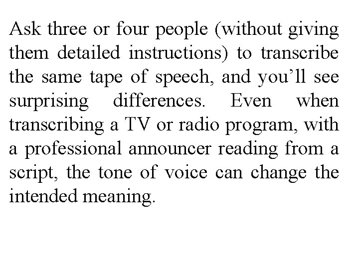 Ask three or four people (without giving them detailed instructions) to transcribe the same