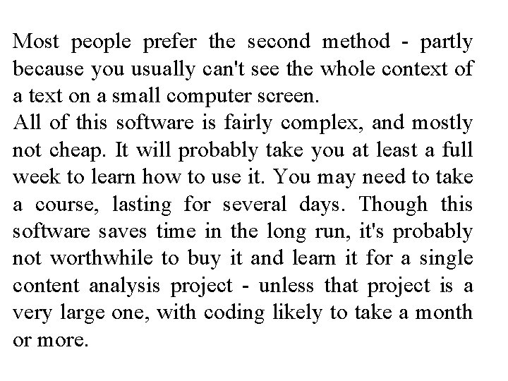 Most people prefer the second method - partly because you usually can't see the