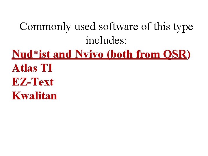 Commonly used software of this type includes: Nud*ist and Nvivo (both from QSR) Atlas
