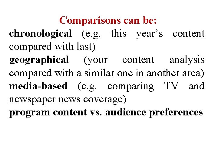 Comparisons can be: chronological (e. g. this year’s content compared with last) geographical (your