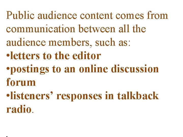 Public audience content comes from communication between all the audience members, such as: •
