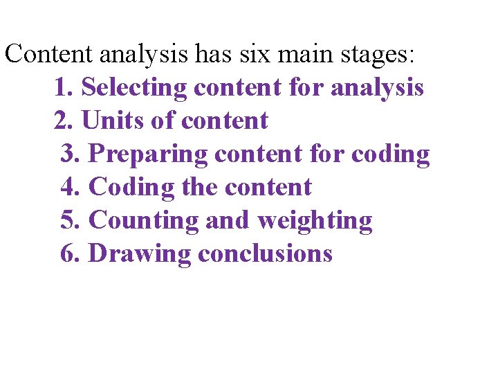 Content analysis has six main stages: 1. Selecting content for analysis 2. Units of