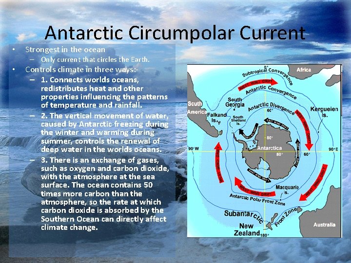  • Antarctic Circumpolar Current Strongest in the ocean – Only current that circles