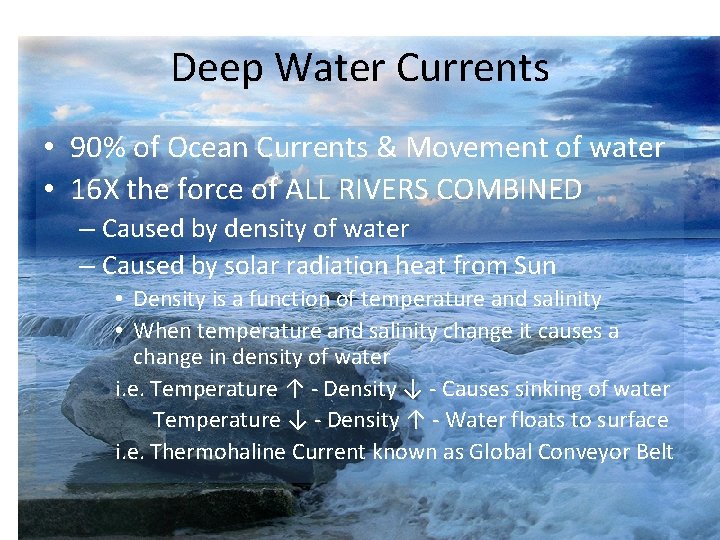 Deep Water Currents • 90% of Ocean Currents & Movement of water • 16