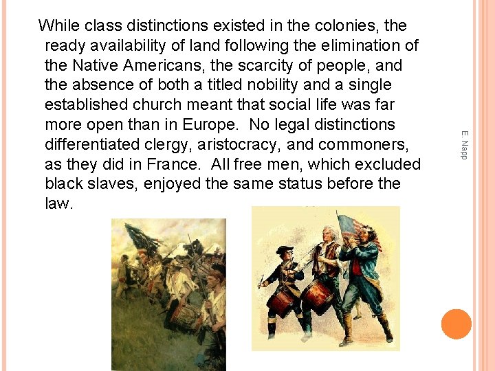 E. Napp While class distinctions existed in the colonies, the ready availability of land