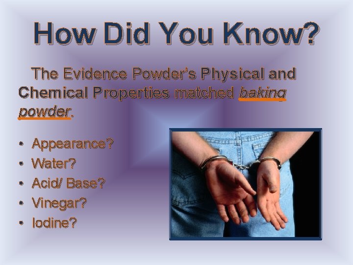 How Did You Know? The Evidence Powder’s Physical and Chemical Properties matched baking powder.