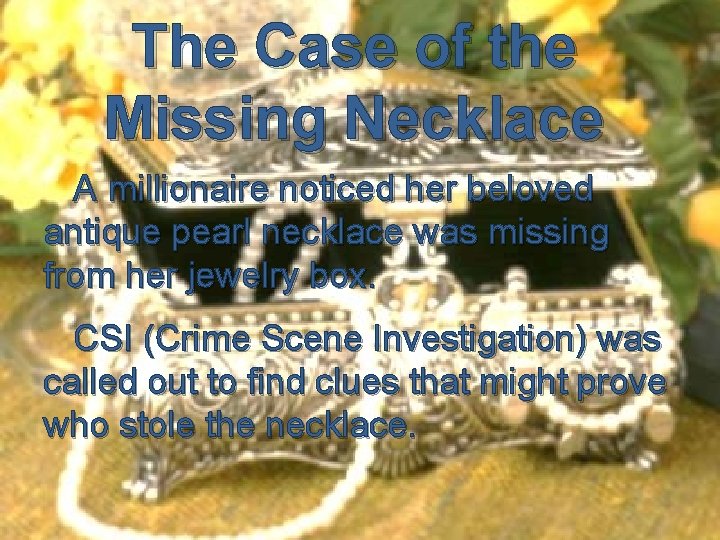 The Case of the Missing Necklace A millionaire noticed her beloved antique pearl necklace The Case of the Missing Necklace A millionaire noticed her beloved antique pearl necklace