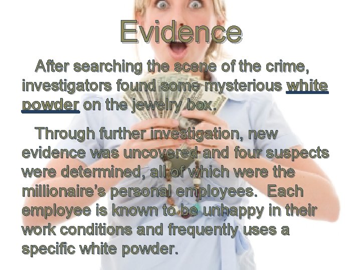Evidence After searching the scene of the crime, investigators found some mysterious white powder