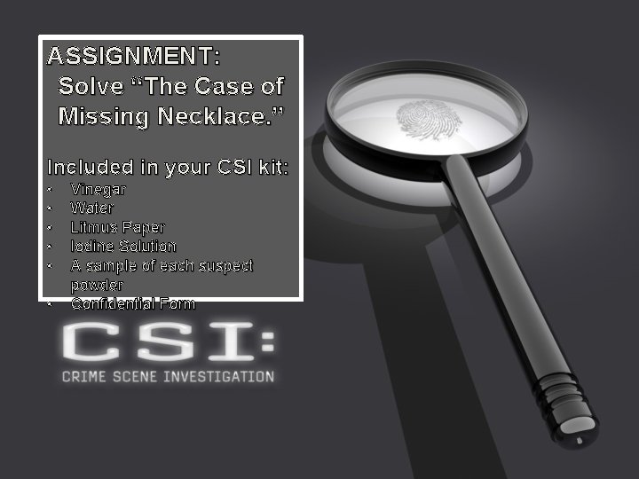 ASSIGNMENT: Solve “The Case of Missing Necklace. ” Included in your CSI kit: •