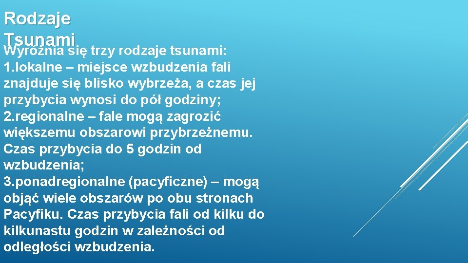 Rodzaje Tsunami Wyróżnia się trzy rodzaje tsunami: 1. lokalne – miejsce wzbudzenia fali znajduje