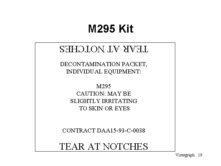 M 295 Kit TEAR AT NOTCHES DECONTAMINATION PACKET, INDIVIDUAL EQUIPMENT: M 295 CAUTION: MAY