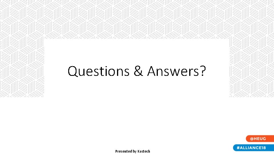 Questions & Answers? Presented by Kastech Questions & Answers? Presented by Kastech