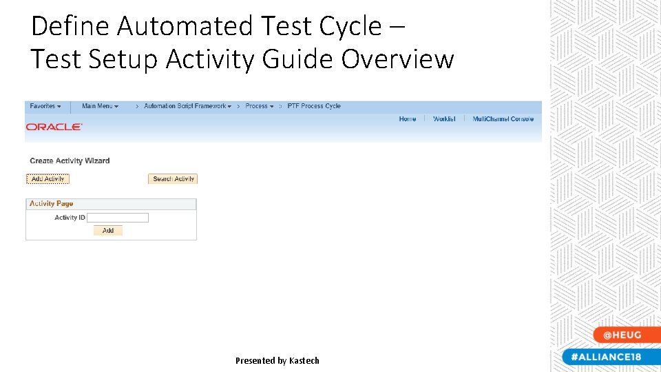 Define Automated Test Cycle – Test Setup Activity Guide Overview Presented by Kastech Define Automated Test Cycle – Test Setup Activity Guide Overview Presented by Kastech