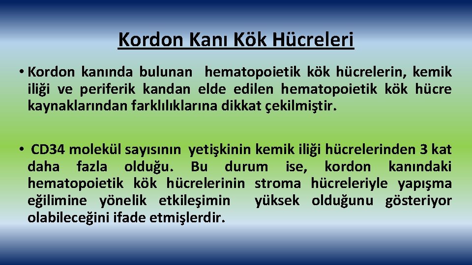 Kordon Kanı Kök Hücreleri • Kordon kanında bulunan hematopoietik kök hücrelerin, kemik iliği ve