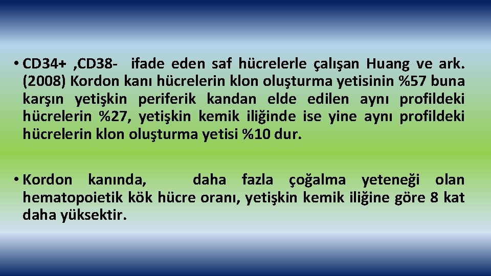  • CD 34+ , CD 38 - ifade eden saf hücrelerle çalışan Huang