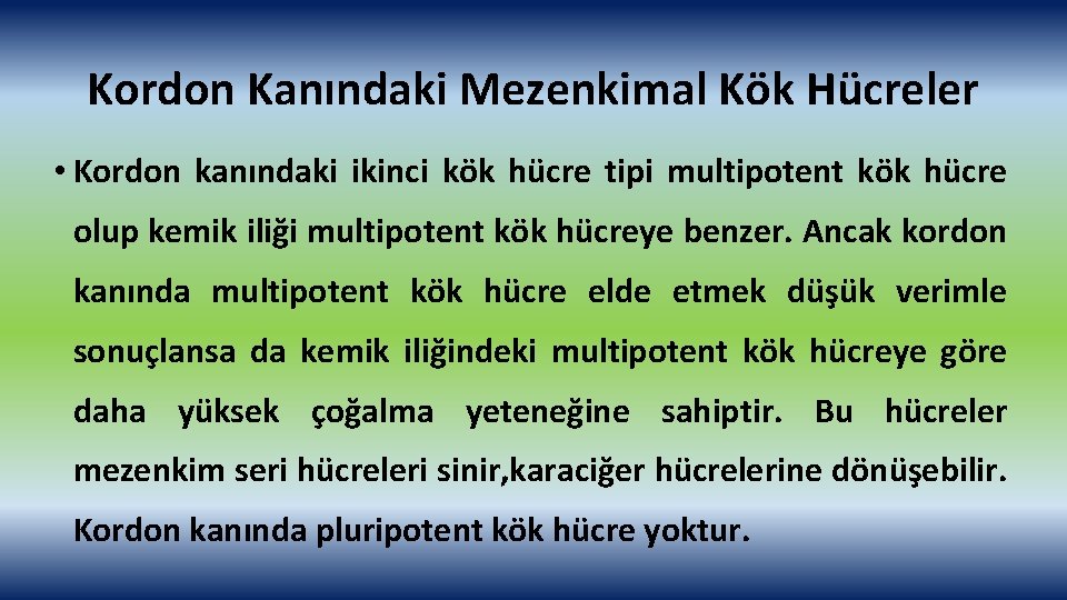 Kordon Kanındaki Mezenkimal Kök Hücreler • Kordon kanındaki ikinci kök hücre tipi multipotent kök