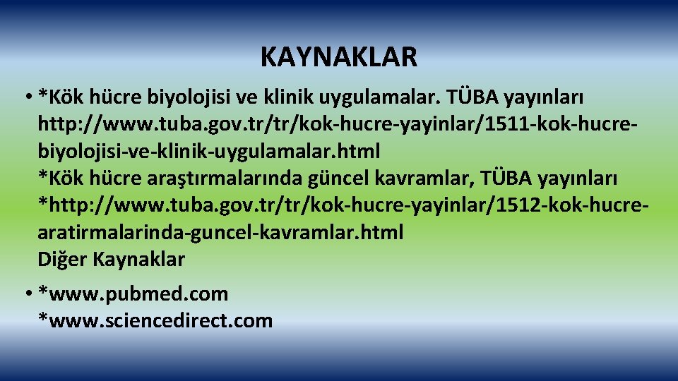 KAYNAKLAR • *Kök hücre biyolojisi ve klinik uygulamalar. TÜBA yayınları http: //www. tuba. gov.