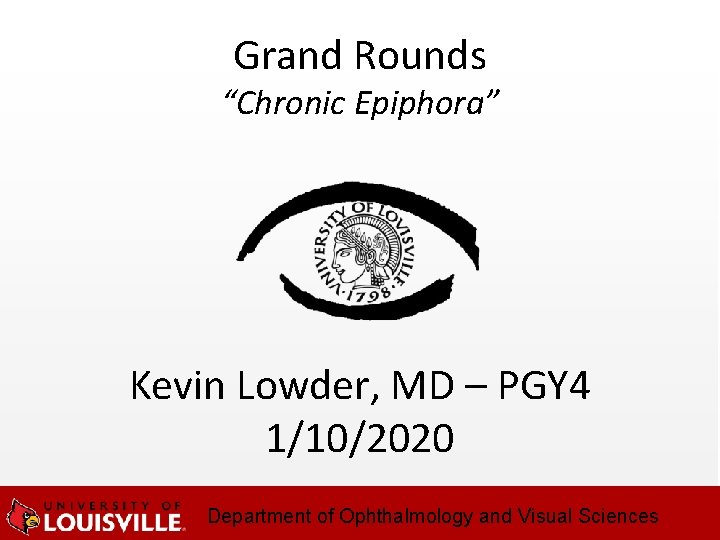 Grand Rounds “Chronic Epiphora” Kevin Lowder, MD – PGY 4 1/10/2020 Department of Ophthalmology