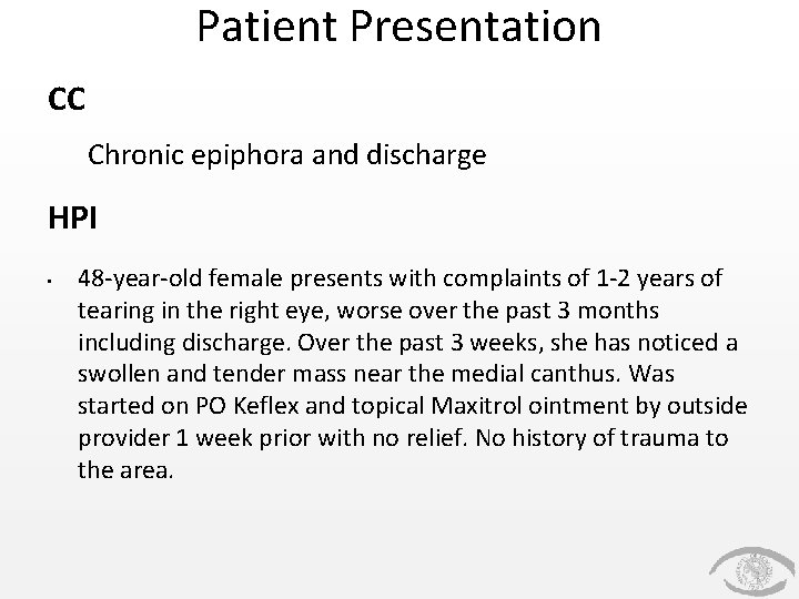 Patient Presentation CC Chronic epiphora and discharge HPI • 48 -year-old female presents with