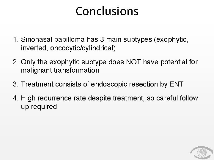 Conclusions 1. Sinonasal papilloma has 3 main subtypes (exophytic, inverted, oncocytic/cylindrical) 2. Only the