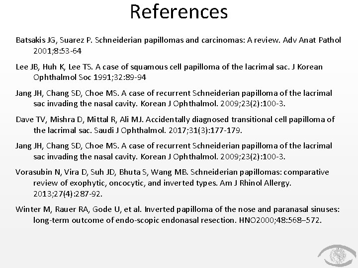 References Batsakis JG, Suarez P. Schneiderian papillomas and carcinomas: A review. Adv Anat Pathol