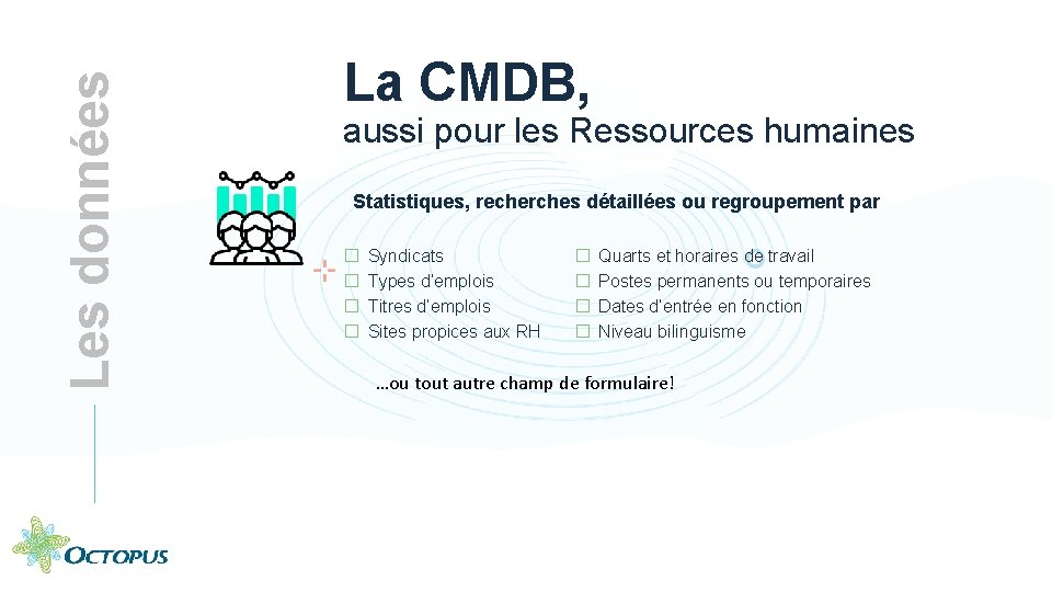 Les données La CMDB, aussi pour les Ressources humaines Statistiques, recherches détaillées ou regroupement