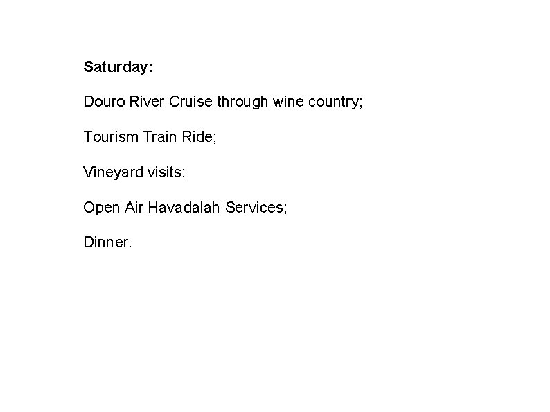 Saturday: Douro River Cruise through wine country; Tourism Train Ride; Vineyard visits; Open Air