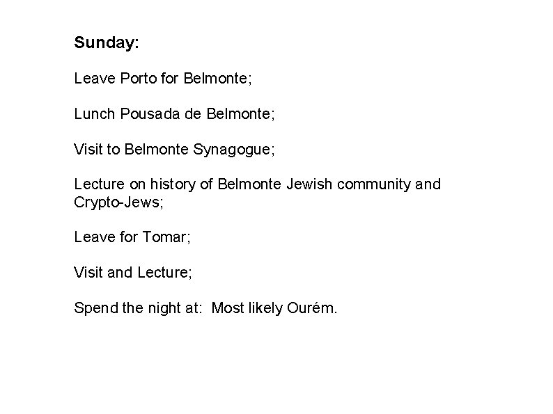 Sunday: Leave Porto for Belmonte; Lunch Pousada de Belmonte; Visit to Belmonte Synagogue; Lecture