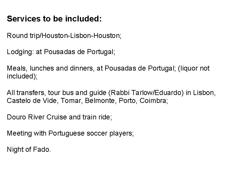 Services to be included: Round trip/Houston-Lisbon-Houston; Lodging: at Pousadas de Portugal; Meals, lunches and