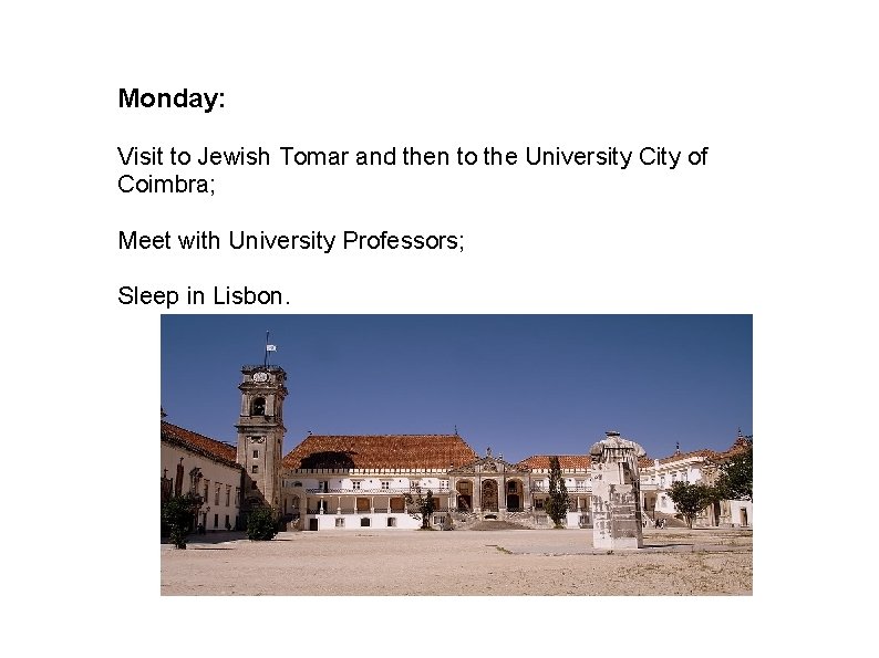 Monday: Visit to Jewish Tomar and then to the University City of Coimbra; Meet