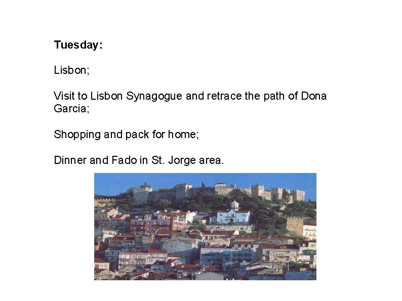 Tuesday: Lisbon; Visit to Lisbon Synagogue and retrace the path of Dona Garcia; Shopping