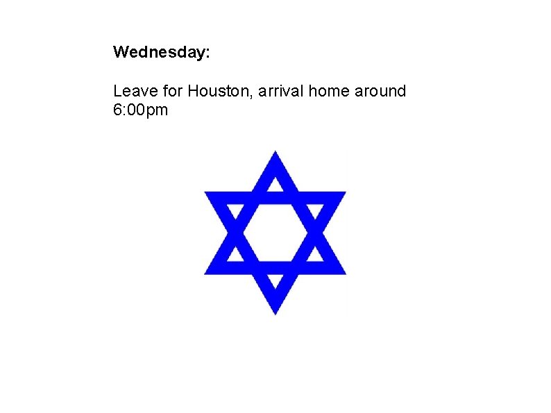 Wednesday: Leave for Houston, arrival home around 6: 00 pm 