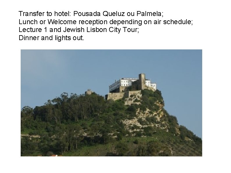 Transfer to hotel: Pousada Queluz ou Palmela; Lunch or Welcome reception depending on air