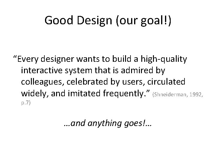 Good Design (our goal!) “Every designer wants to build a high-quality interactive system that