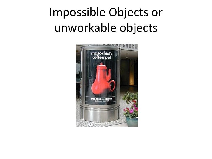 Impossible Objects or unworkable objects 