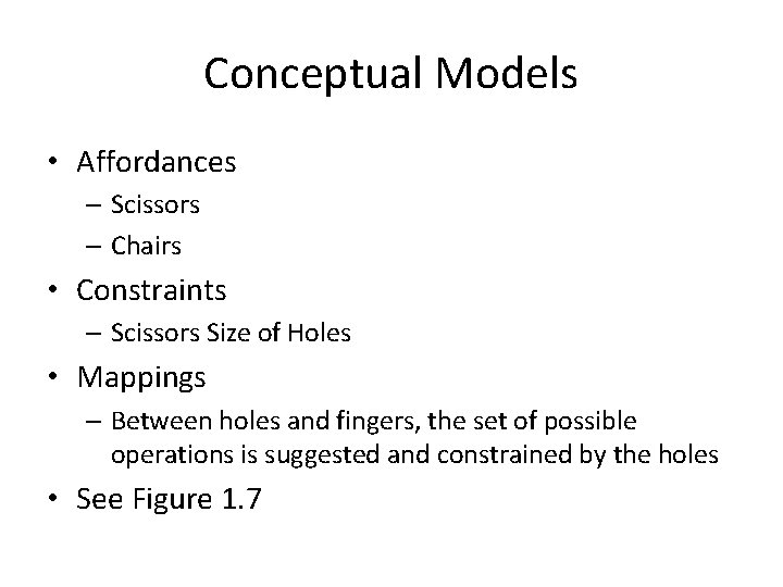 Conceptual Models • Affordances – Scissors – Chairs • Constraints – Scissors Size of