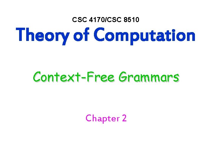 CSC 4170/CSC 8510 Theory of Computation Context-Free Grammars Chapter 2 