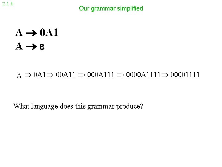 2. 1. b Our grammar simplified A 0 A 1 A A 0 A