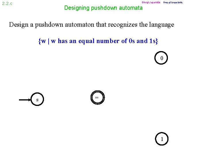 Giorgi Japaridze Theory of Computability 2. 2. c Designing pushdown automata Design a pushdown