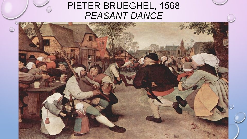 PIETER BRUEGHEL, 1568 PEASANT DANCE 