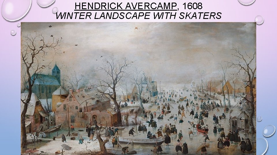 HENDRICK AVERCAMP, 1608 WINTER LANDSCAPE WITH SKATERS 