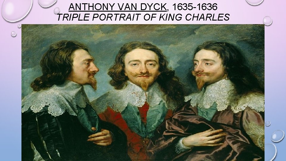 ANTHONY VAN DYCK, 1635 -1636 TRIPLE PORTRAIT OF KING CHARLES 