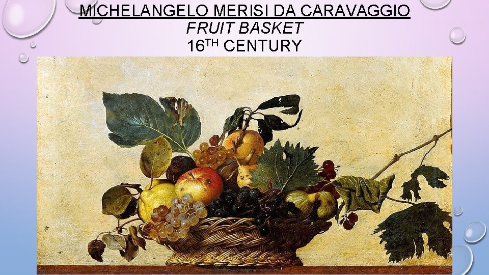 MICHELANGELO MERISI DA CARAVAGGIO FRUIT BASKET 16 TH CENTURY 